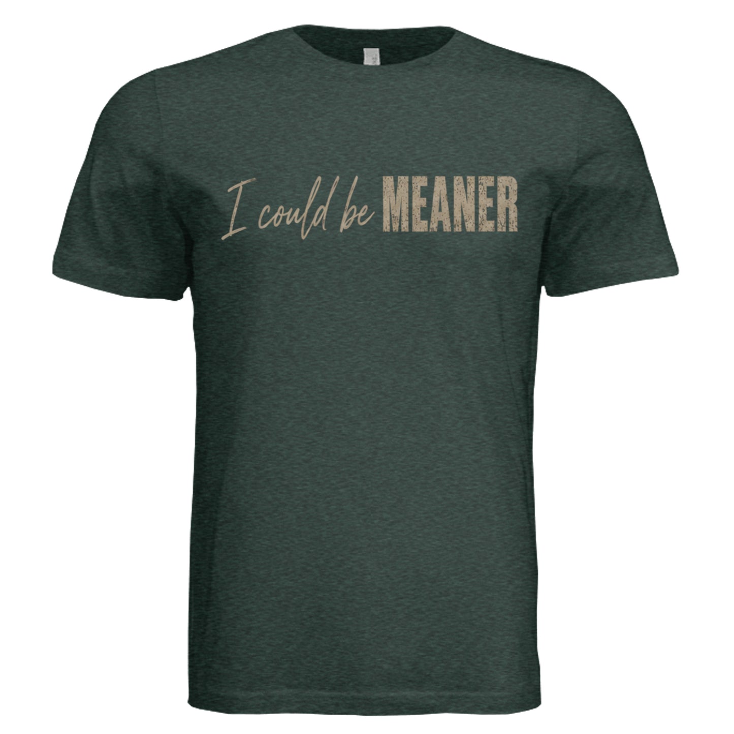 I Could Be Meaner graphic T-shirt emerald triblend front view