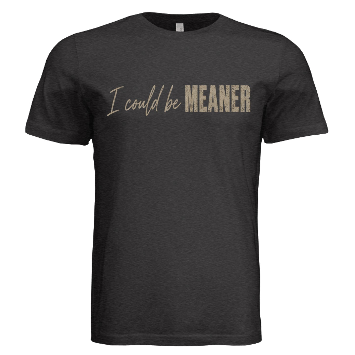 I Could Be Meaner graphic T-shirt heather black triblend front view