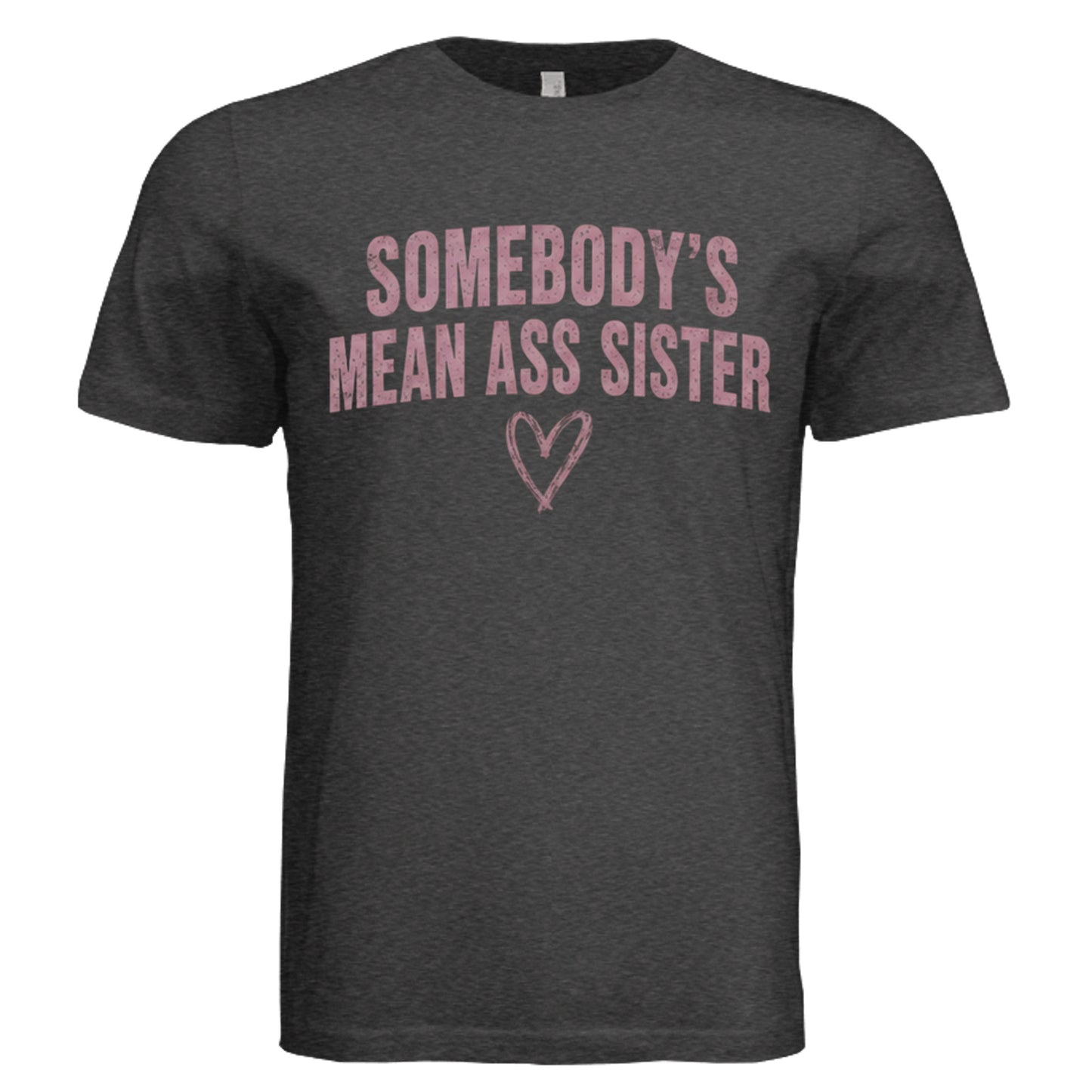 Somebody's Mean Ass Sister sarcastic graphic T-shirt front on charcoal black triblend