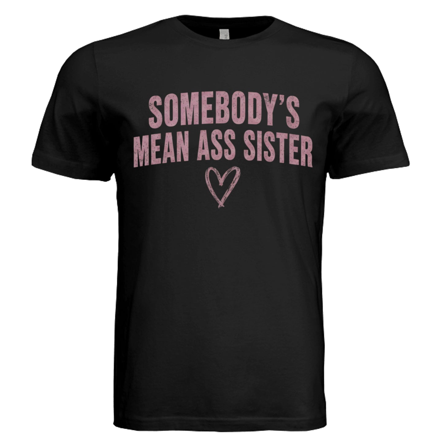 Somebody's Mean Ass Sister funny sister graphic tee on solid black triblend